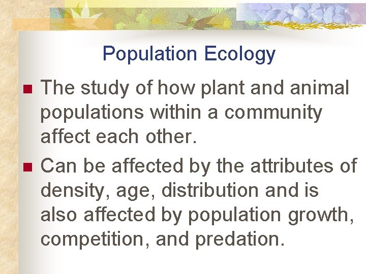 Population Ecology n n The study of how plant and animal populations within a