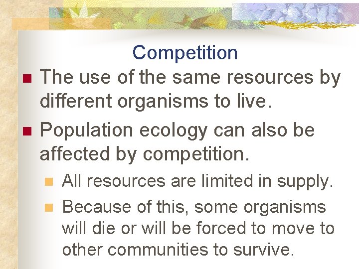 n n Competition The use of the same resources by different organisms to live.