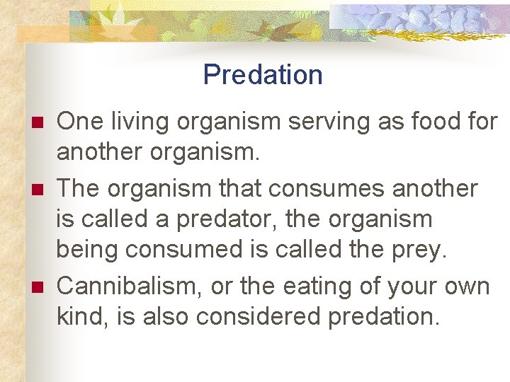 Predation n One living organism serving as food for another organism. The organism that