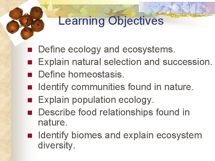 Learning Objectives n n n n Define ecology and ecosystems. Explain natural selection and