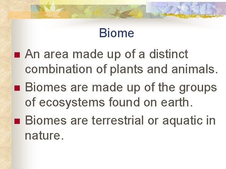 Biome n n n An area made up of a distinct combination of plants