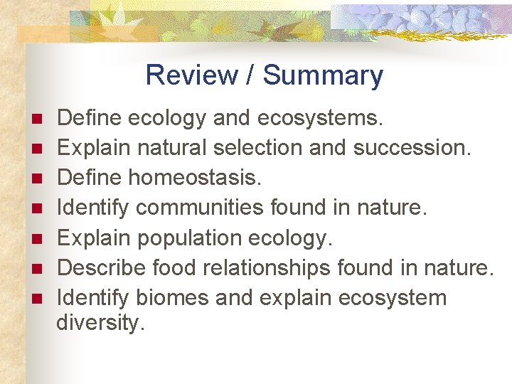 Review / Summary n n n n Define ecology and ecosystems. Explain natural selection