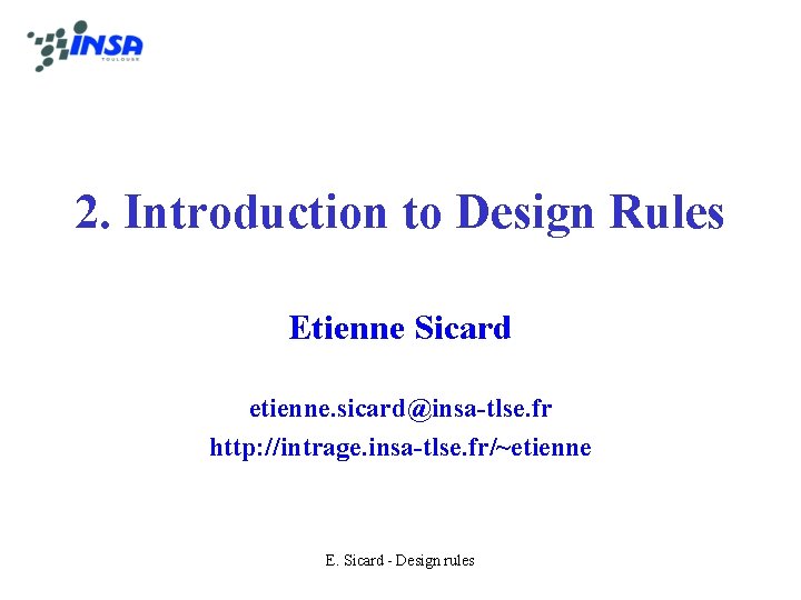 2. Introduction to Design Rules Etienne Sicard etienne. sicard@insa-tlse. fr http: //intrage. insa-tlse. fr/~etienne