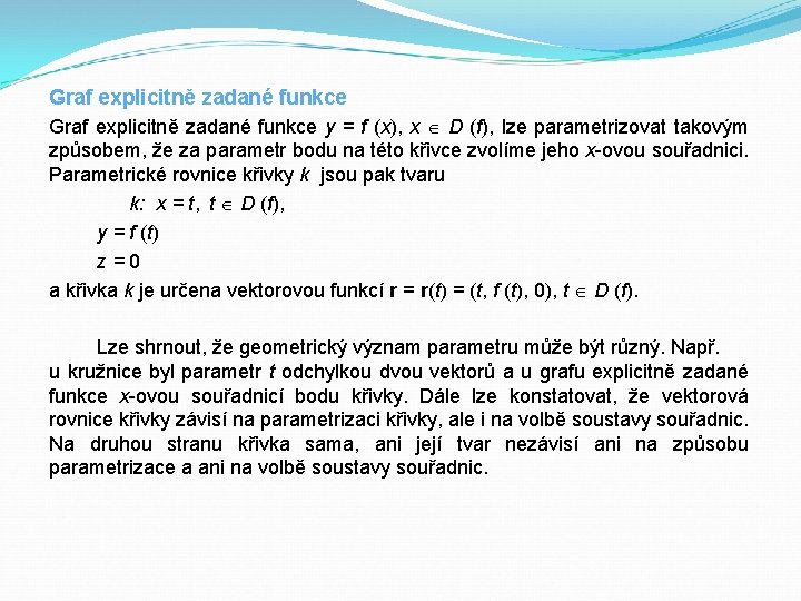 Graf explicitně zadané funkce y = f (x), x D (f), lze parametrizovat takovým