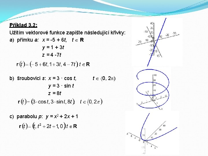 Příklad 3. 2: Užitím vektorové funkce zapište následující křivky: a) přímku a: x =