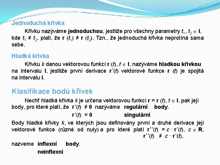 Jednoduchá křivka Křivku nazýváme jednoduchou, jestliže pro všechny parametry t 1, t 2 I,