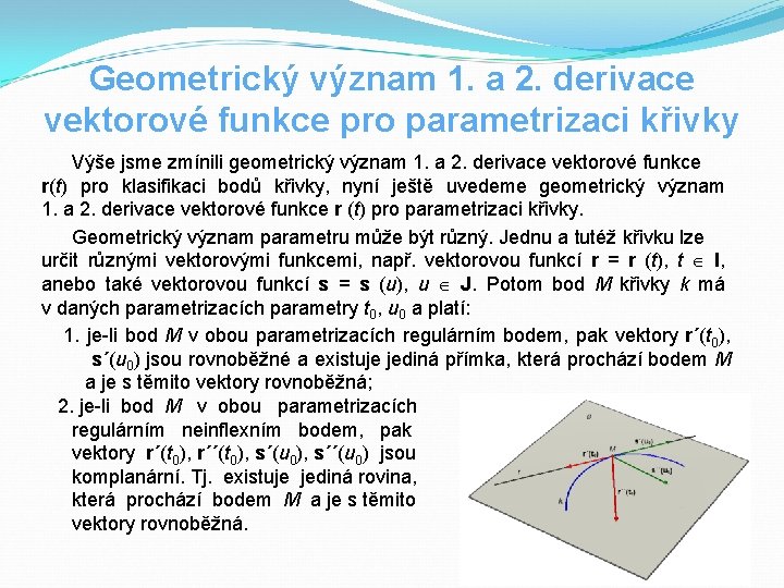 Geometrický význam 1. a 2. derivace vektorové funkce pro parametrizaci křivky Výše jsme zmínili