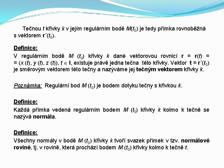 Tečnou t křivky k v jejím regulárním bodě M(t 0) je tedy přímka rovnoběžná