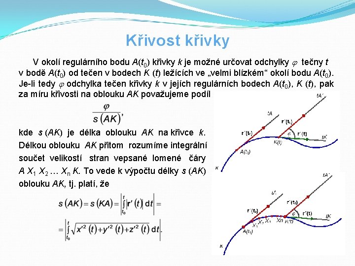 Křivost křivky V okolí regulárního bodu A(t 0) křivky k je možné určovat odchylky