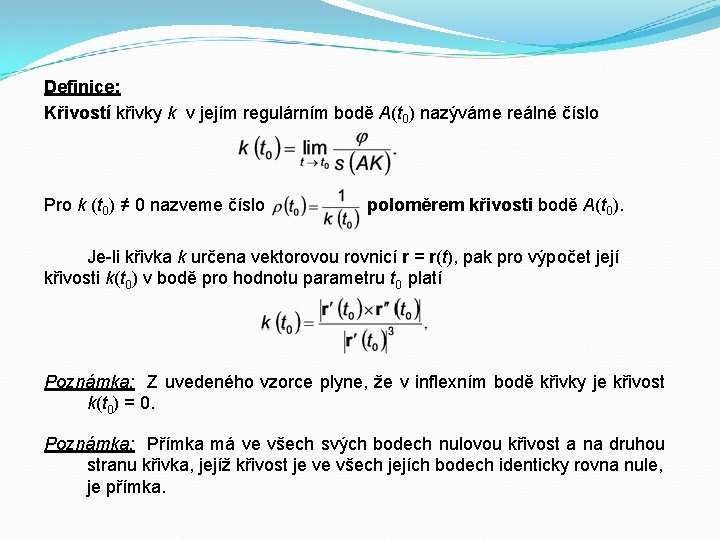 Definice: Křivostí křivky k v jejím regulárním bodě A(t 0) nazýváme reálné číslo Pro