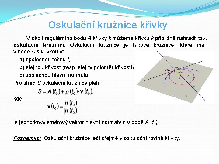 Oskulační kružnice křivky V okolí regulárního bodu A křivky k můžeme křivku k přibližně