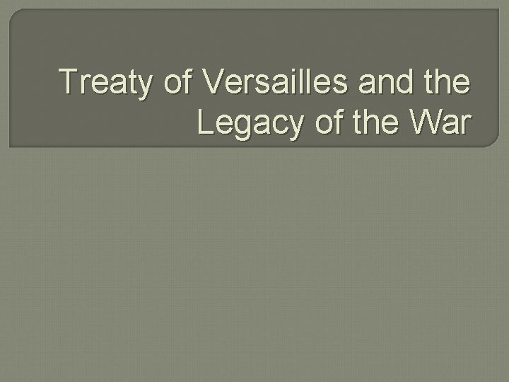 Treaty of Versailles and the Legacy of the War 