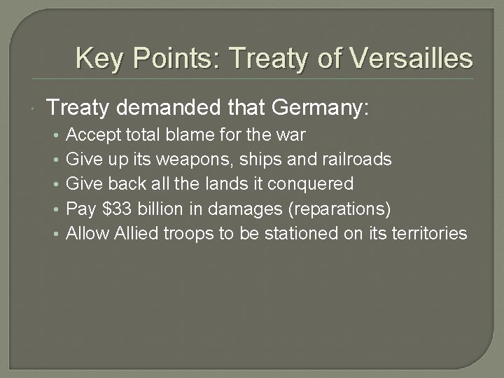 Key Points: Treaty of Versailles Treaty demanded that Germany: • • • Accept total