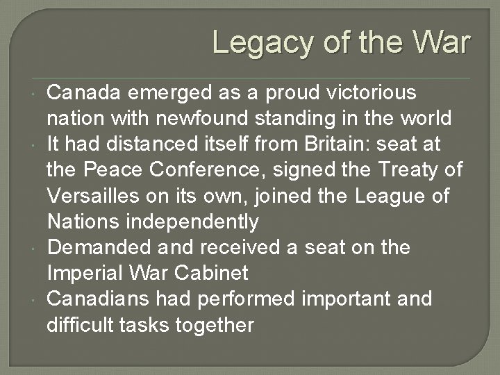 Legacy of the War Canada emerged as a proud victorious nation with newfound standing