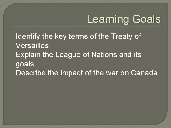 Learning Goals Identify the key terms of the Treaty of Versailles Explain the League