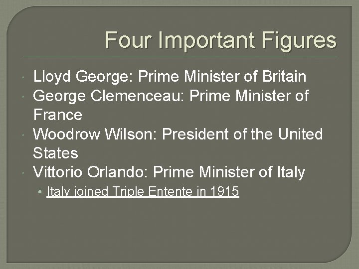 Four Important Figures Lloyd George: Prime Minister of Britain George Clemenceau: Prime Minister of