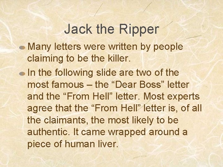 Jack the Ripper Many letters were written by people claiming to be the killer.