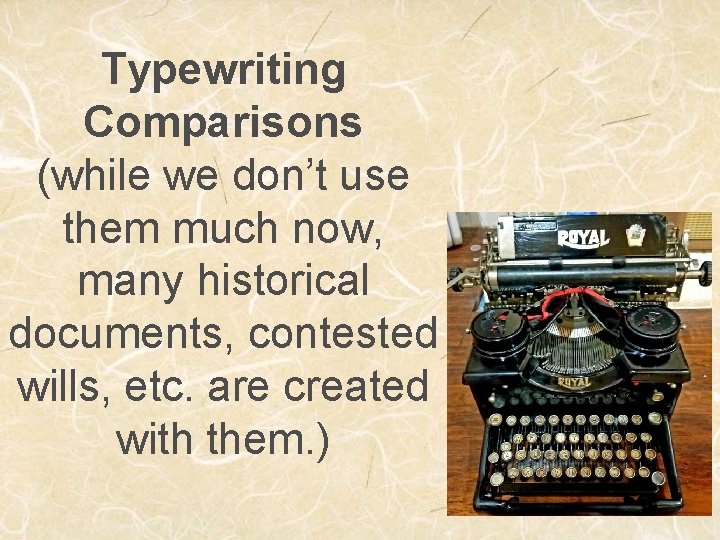 Typewriting Comparisons (while we don’t use them much now, many historical documents, contested wills,