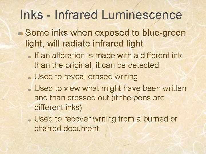 Inks - Infrared Luminescence Some inks when exposed to blue-green light, will radiate infrared