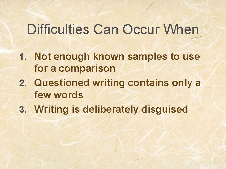 Difficulties Can Occur When 1. Not enough known samples to use for a comparison