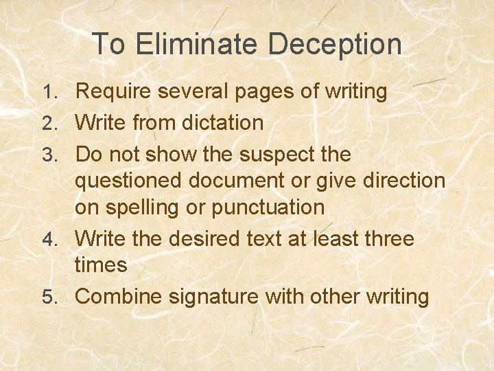 To Eliminate Deception 1. Require several pages of writing 2. Write from dictation 3.