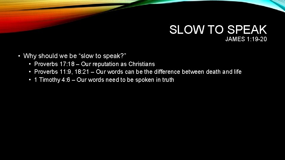 SLOW TO SPEAK JAMES 1: 19 -20 • Why should we be “slow to