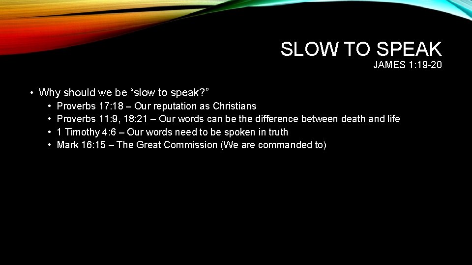 SLOW TO SPEAK JAMES 1: 19 -20 • Why should we be “slow to