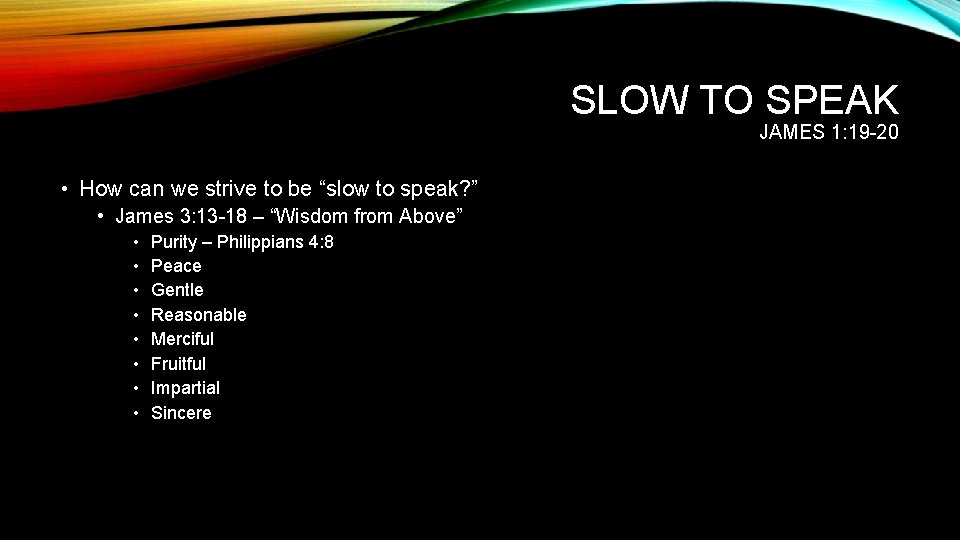 SLOW TO SPEAK JAMES 1: 19 -20 • How can we strive to be SLOW TO SPEAK JAMES 1: 19 -20 • How can we strive to be