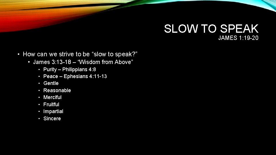 SLOW TO SPEAK JAMES 1: 19 -20 • How can we strive to be