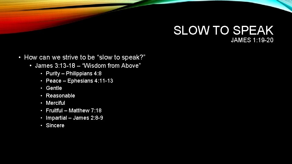 SLOW TO SPEAK JAMES 1: 19 -20 • How can we strive to be SLOW TO SPEAK JAMES 1: 19 -20 • How can we strive to be