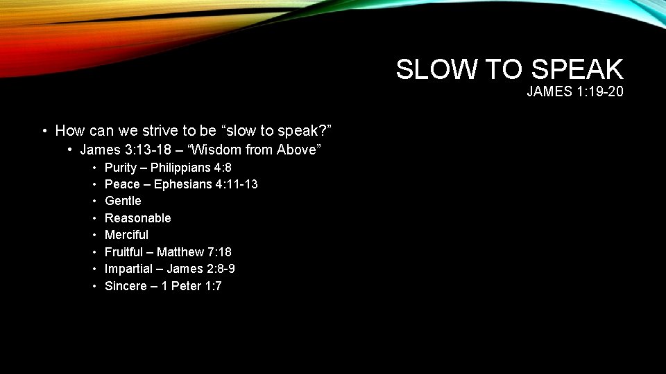 SLOW TO SPEAK JAMES 1: 19 -20 • How can we strive to be