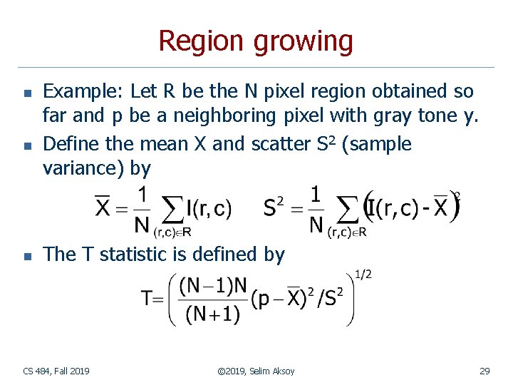 Region growing n n n Example: Let R be the N pixel region obtained