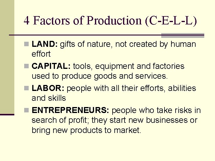 4 Factors of Production (C-E-L-L) n LAND: gifts of nature, not created by human