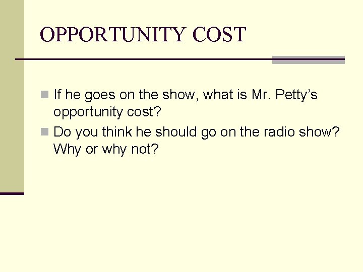 OPPORTUNITY COST n If he goes on the show, what is Mr. Petty’s opportunity
