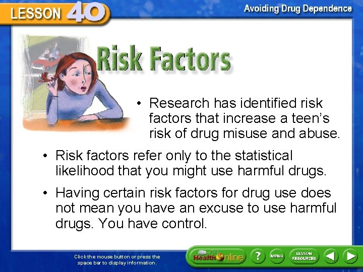 Risk Factors • Research has identified risk factors that increase a teen’s risk of