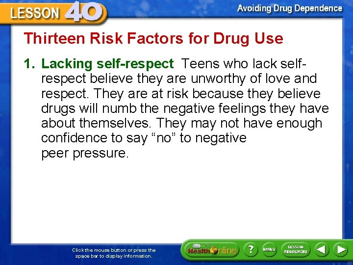 Thirteen Risk Factors for Drug Use 1. Lacking self-respect Teens who lack selfrespect believe