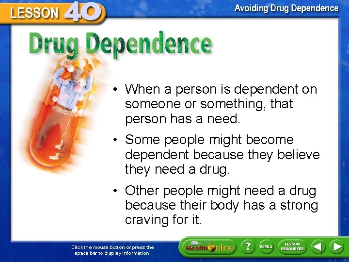 Drug Dependence • When a person is dependent on someone or something, that person