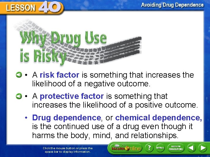 Why Drug Use is Risky • A risk factor is something that increases the