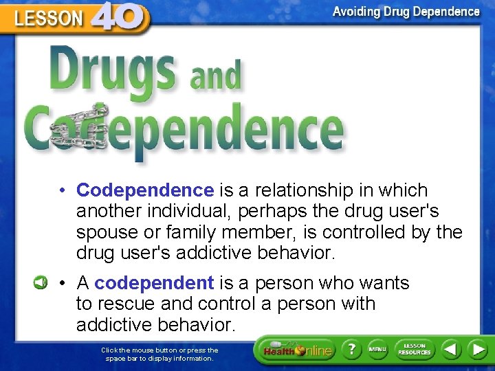 Drugs and Codependence • Codependence is a relationship in which another individual, perhaps the