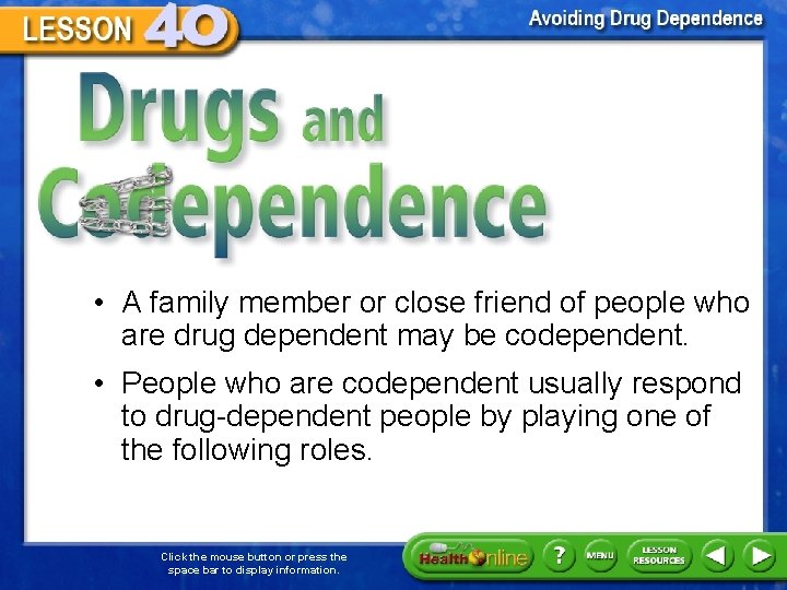 Drugs and Codependence • A family member or close friend of people who are