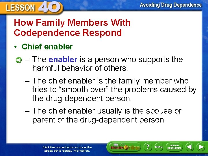 How Family Members With Codependence Respond • Chief enabler – The enabler is a