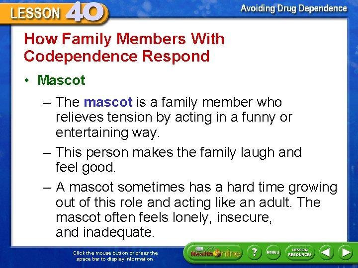 How Family Members With Codependence Respond • Mascot – The mascot is a family