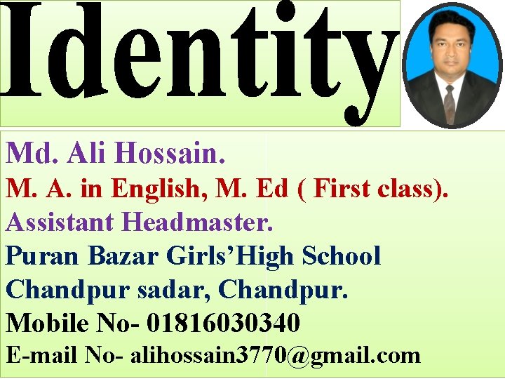 Md. Ali Hossain. M. A. in English, M. Ed ( First class). Assistant Headmaster.