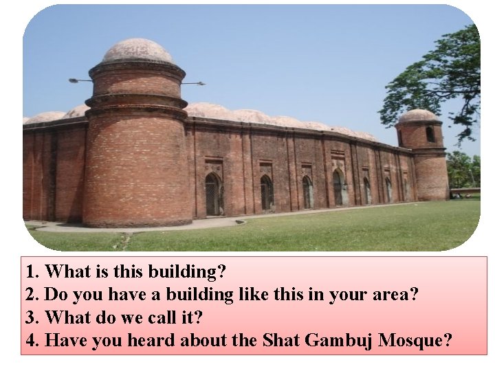 1. What is this building? 2. Do you have a building like this in