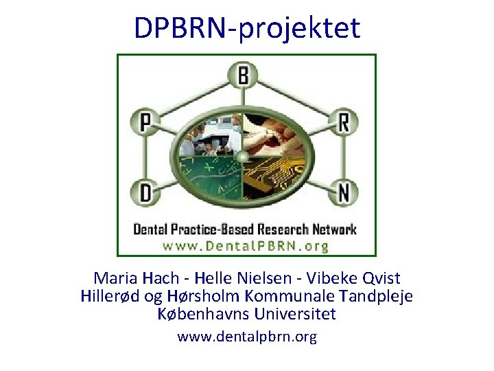 DPBRN-projektet Maria Hach - Helle Nielsen - Vibeke Qvist Hillerød og Hørsholm Kommunale Tandpleje