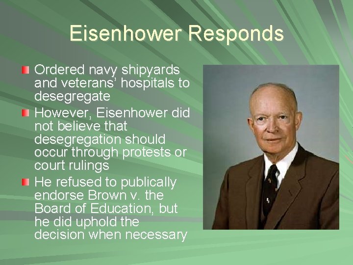 Eisenhower Responds Ordered navy shipyards and veterans’ hospitals to desegregate However, Eisenhower did not