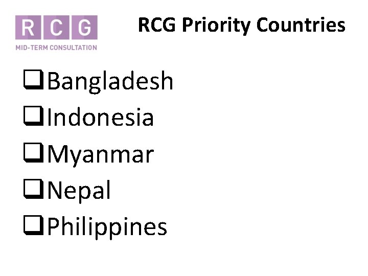 RCG Priority Countries q. Bangladesh q. Indonesia q. Myanmar q. Nepal q. Philippines 