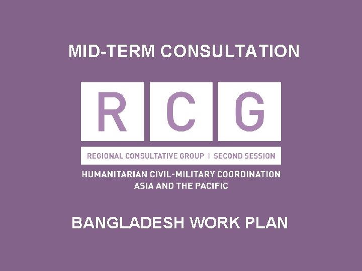 MID-TERM CONSULTATION BANGLADESH WORK PLAN 