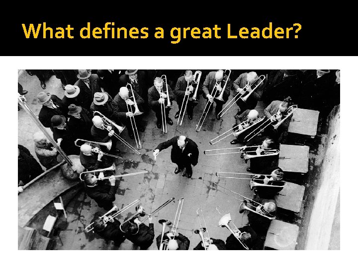 What defines a great Leader? 