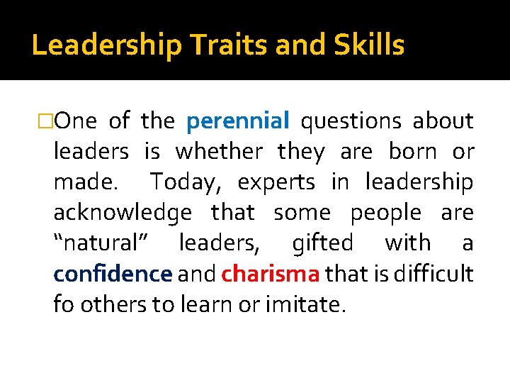 Leadership Traits and Skills �One of the perennial questions about leaders is whether they